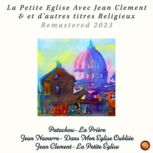 La Petite Eglise Avec Jean Clement & Et D'autres Titres Religieux (Remastered 2023)