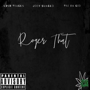 Roger That (feat. Tre Da Ceo & Joey Smacko) [Explicit]