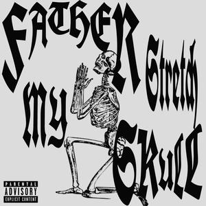 FATHER STRETCH MY SKULL (Explicit)