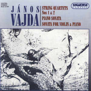 János Vajda: String Quartets Nos 1 & 2, Piano Sonata, Sonata for Violin & Piano