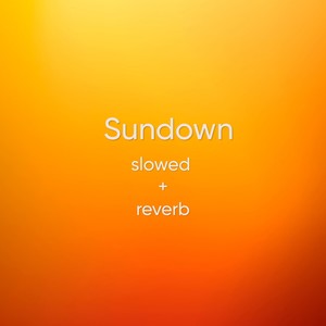 Sundown (Slowed + Reverb) [Explicit]