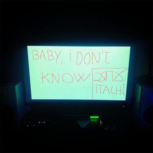 baby, i don't know (feat. itachi) [Explicit]