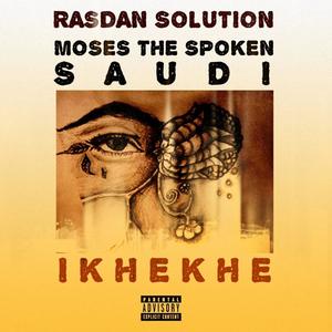 Ikhekhe (feat. SAUDI & Moses The Spoken) (Explicit)