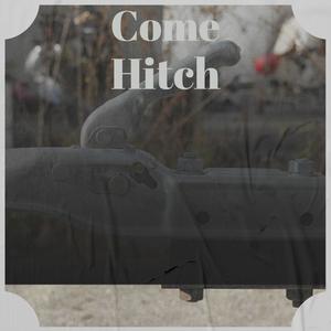 Come Hitch