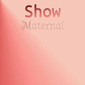 Show Maternal