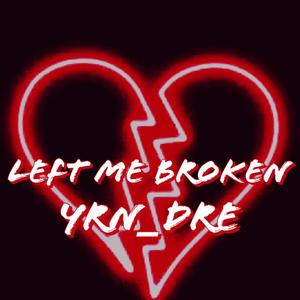 Left me broken (Explicit)