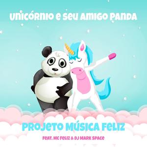 Unicórnio e seu amigo Panda (feat. MC Feliz & DJ Mark Space)