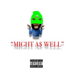 Might As Well (feat. DieRichSosa) [Explicit]