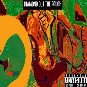 Diamond Out The Rough (Explicit)