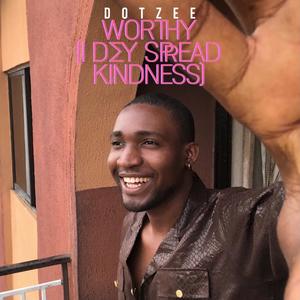 Worthy (I dey spread kindness)