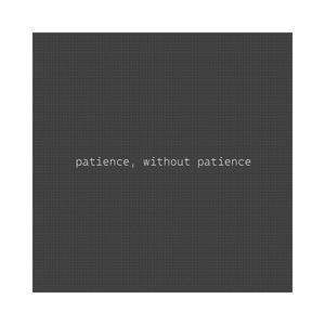 patience, without patience