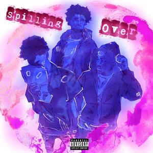 Spillin Over (feat. Doubleuptyy & Top Punxh) [Explicit]