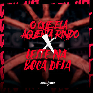 O Que Ela Aguenta Rindo X Leite na Boca Dela (Explicit)