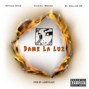 DAME LA LUZ (feat. CANIEL DRAKE & DOLLAR 45) (Explicit)