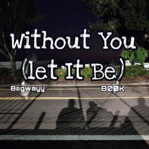 Without You (Let It Be) [Explicit]