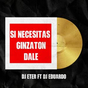Si Necesitas Ginzaton Dale(feat. Dj Eduardo)