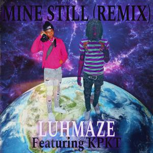 Mine Still (feat. KPKT) [Remix] [Explicit]