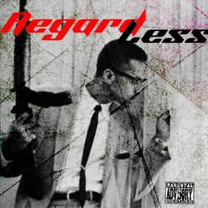 Regardless (feat. Dat Boi E & Rugga 1k) [Explicit]