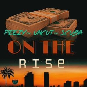 On the Rise(feat. Uncut, Peezy & Scuba) (Explicit)