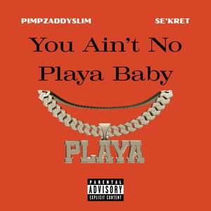 You Ain't No Playa Baby (feat. Se'Kret) (Explicit)