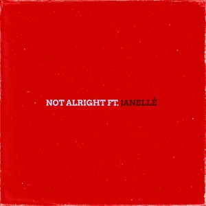 Not Alright (feat. Janellé) [Explicit]