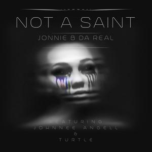 Not A Saint (feat. Johnnee Angell & Turtle) [Explicit]