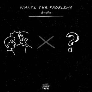 Whats the problem? (Explicit)