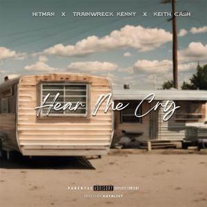 Hear Me Cry (feat. TrainWreck Kenny & Keith Cash) (Explicit)