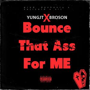 Bounce That Ass For Me (feat. Broson) (Explicit)