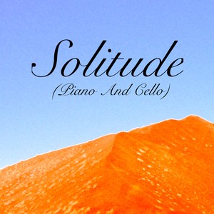 Solitude - Piano And Cello Version (Piano And Cello Version)