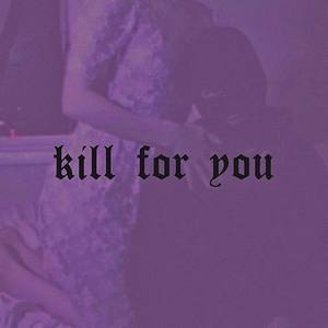 kill for you