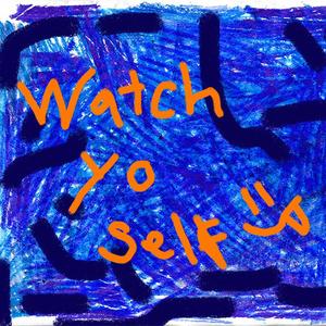 Watch Yo Self (Explicit)