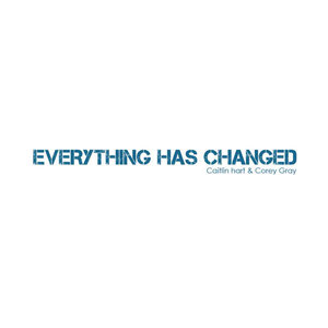 Everything Has Changed (feat. Corey Gray) - Single