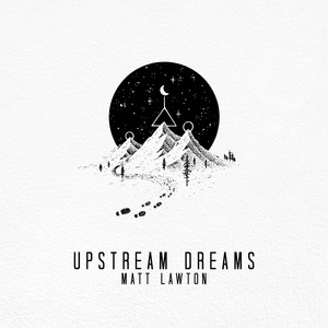 Upstream Dreams