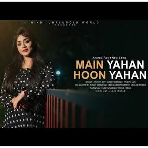Main yahan hoon Yahan (feat. Anurati Roy)