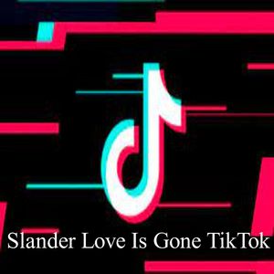 Slander Love Is Gone TikTok
