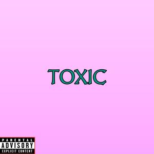 TOXIC (Explicit)