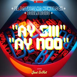 Ay Si, Ay No (feat. Doble Bobo) [Explicit]