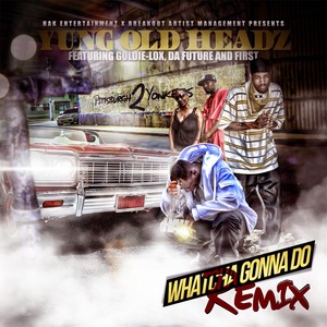 Whatcha Gonna Do (Remix) [feat. Goldie-Lox, Da Future & First]