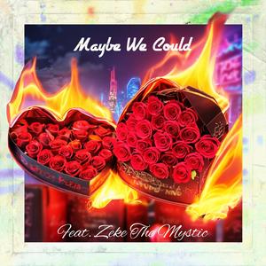 Maybe We Could (Explicit)