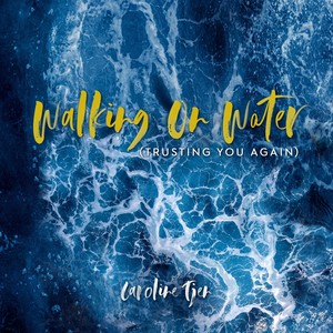 Walking on Water (Trusting You Again)