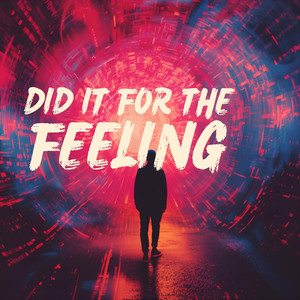 Did It For The Feeling