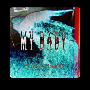 My Baby (feat. backdoe06) [Explicit]