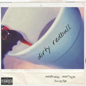 Dirty Redbull (feat. 1900Faygo & YoungAge) (Explicit)