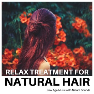 Relax Treatment for Natural Hair: New Age Music with Nature Sounds