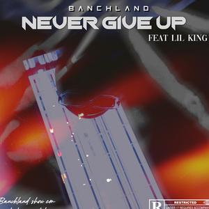 Never Give Up (feat. Lil King) (Explicit)