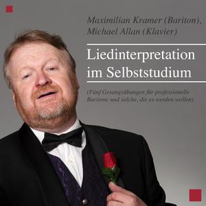 Liedinterpretation im Selbststudium (Fünf Gesangsübungen für professionelle Baritone und solche, die es werden wollen)