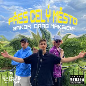 PŘES CELÝ MĚSTO (feat. Maksick & Ganor)