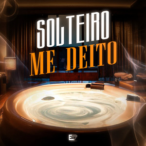 Solteiro Me Deito (Explicit)