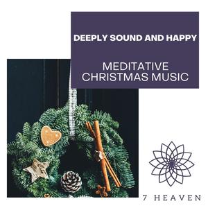 Deeply Sound And Happy - Meditative Christmas Music